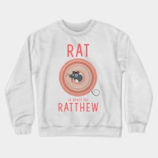 Rat is short for Ratthew Crewneck Sweatshirt